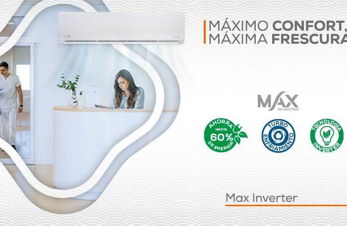 Max Inverter: máximo confort, máxima frescura